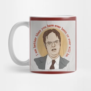 "I am better than you have ever been or ever will be" - Dwight Schrute quote Mug